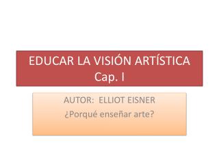 EDUCAR LA VISIÓN ARTÍSTICA Cap. I