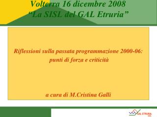 Volterra 16 dicembre 2008 “La SISL del GAL Etruria”