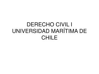 DERECHO CIVIL I UNIVERSIDAD MARÍTIMA DE CHILE