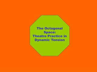 The Octagonal Space: Theatre Practice in Dynamic Tension