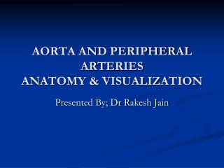 AORTA AND PERIPHERAL ARTERIES ANATOMY &amp; VISUALIZATION