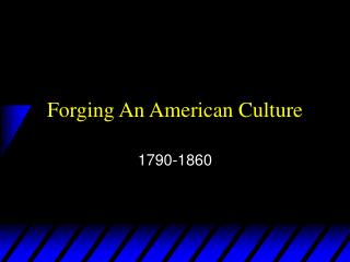 Forging An American Culture