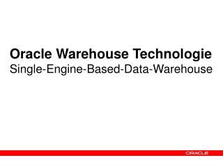 Oracle Warehouse Technologie Single-Engine-Based-Data-Warehouse