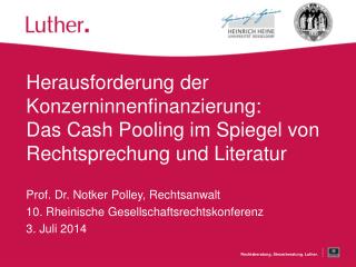 Prof. Dr. Notker Polley, Rechtsanwalt 10 . Rheinische Gesellschaftsrechtskonferenz