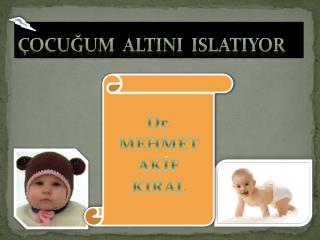 ÇOCUĞUM ALTINI ISLATIYOR