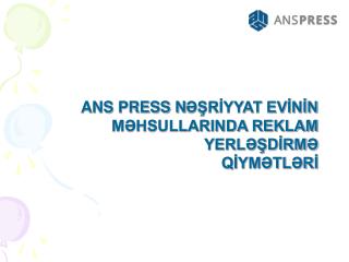 ANS PRESS N ƏŞRİYYAT EVİNİN MƏHSULLARINDA REKLAM YERLƏŞDİRMƏ QİYMƏTLƏRİ