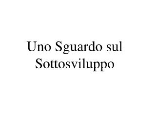 Uno Sguardo sul Sottosviluppo