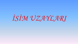 İSİM UZAYLARI