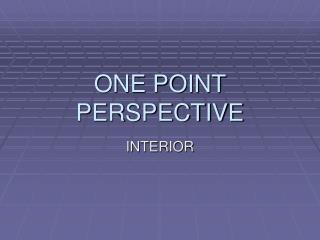 ONE POINT PERSPECTIVE