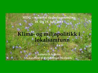 MDG – nasjonal skoleringssamling 18. Og 19. juni 2011 Klima- og miljøpolitikk i lokalsamfunn