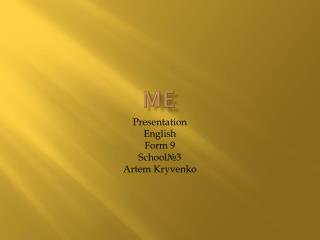 Presentation English Form 9 School № 3 Artem Kryvenko