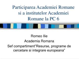 Participarea Academiei Romane si a institutelor Academiei Romane la PC 6