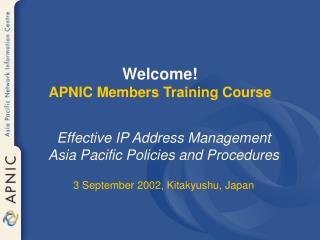 Welcome! APNIC Members Training Course