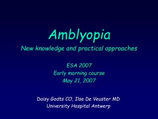 Amblyopia New knowledge and practical approaches ESA 2007 Early morning course May 21, 2007