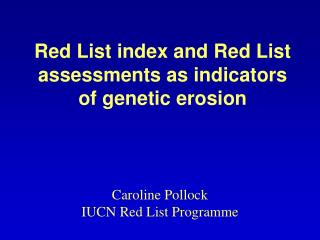Red List index and Red List assessments as indicators of genetic erosion