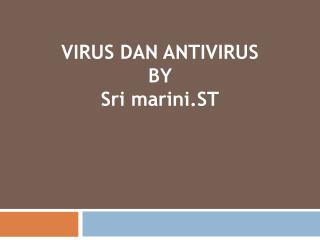VIRUS DAN ANTIVIRUS BY Sri marini.ST