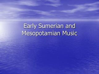 Early Sumerian and Mesopotamian Music
