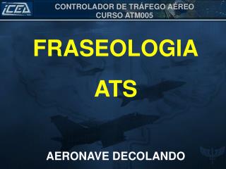 FRASEOLOGIA ATS AERONAVE DECOLANDO