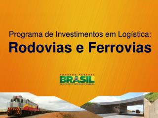 Programa de Investimentos em Logística: Rodovias e Ferrovias