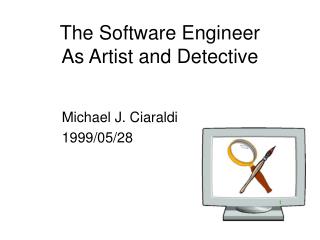 The Software Engineer As Artist and Detective