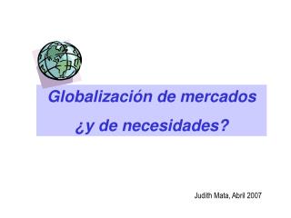 Globalización de mercados ¿y de necesidades?