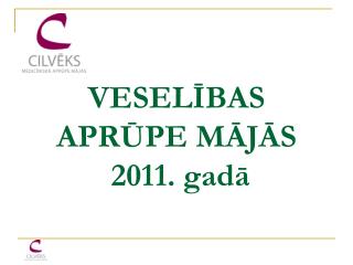 VESELĪBAS APRŪPE MĀJĀS 2011. gadā