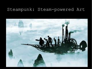 Steampunk: Steam-powered Art