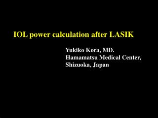IOL power calculation after LASIK Yukiko Kora, MD.