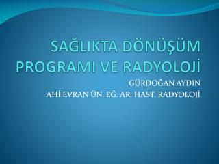 SAĞLIKTA DÖNÜŞÜM PROGRAMI VE RADYOLOJİ