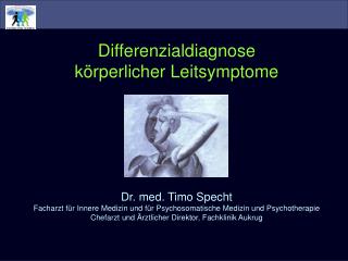 Differenzialdiagnose körperlicher Leitsymptome Dr. med. Timo Specht