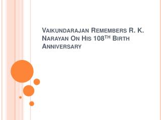 Vaikundarajan Remembers R. K. Narayan On His 108th Birth Ann