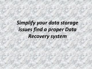 Simplify your data storage issues find a proper Data Recover