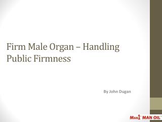 Firm Male Organ – Handling Public Firmness