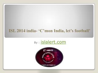 ISL 2014 india- ‘C’mon India, let’s football’