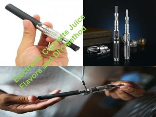 Electronic Cigarette Juice Flavors and DIY Method