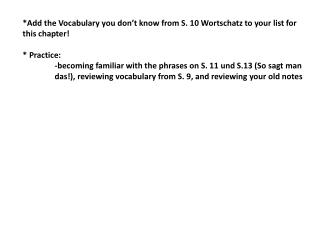 *Add the Vocabulary you don’t know from S. 10 Wortschatz to your list for this chapter!