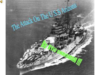 The Attack On The U.S.S Arizona