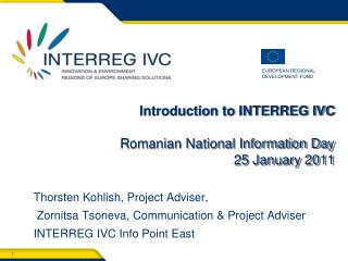 Introduction to INTERREG IVC Romanian National Information Day 2 5 January 2011