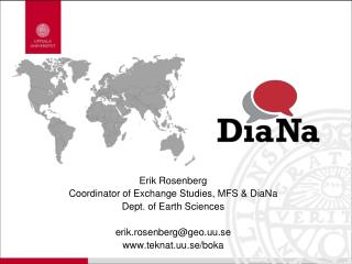 Erik Rosenberg Coordinator of Exchange Studies, MFS &amp; DiaNa Dept. o f Earth Sciences