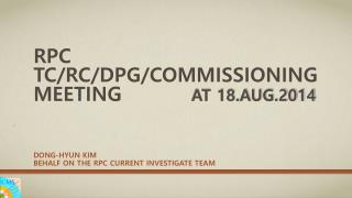 RPC TC/RC/DPG/Commissioning meeting at 18.aug.2014