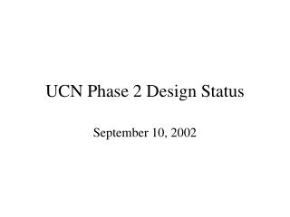 UCN Phase 2 Design Status