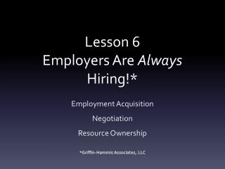 Lesson 6 Employers Are Always Hiring!*