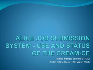 ALICE job submission system - use and status of the CREAM-CE