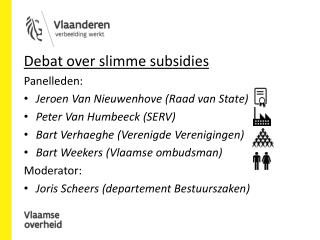 Debat over slimme subsidies Panelleden: Jeroen Van Nieuwenhove (Raad van State)