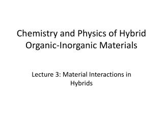 Chemistry and Physics of Hybrid Organic-Inorganic Materials