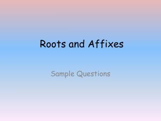 Roots and Affixes