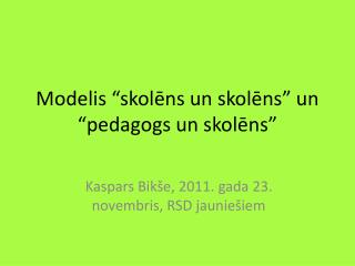 Modelis “skolēns un skolēns” un “pedagogs un skolēns”