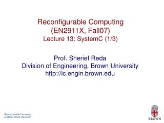 Reconfigurable Computing (EN2911X, Fall07) Lecture 13: SystemC (1/3)