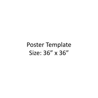 Poster Template Size: 36” x 36”