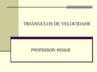 TRIÂNGULOS DE VELOCIDADE